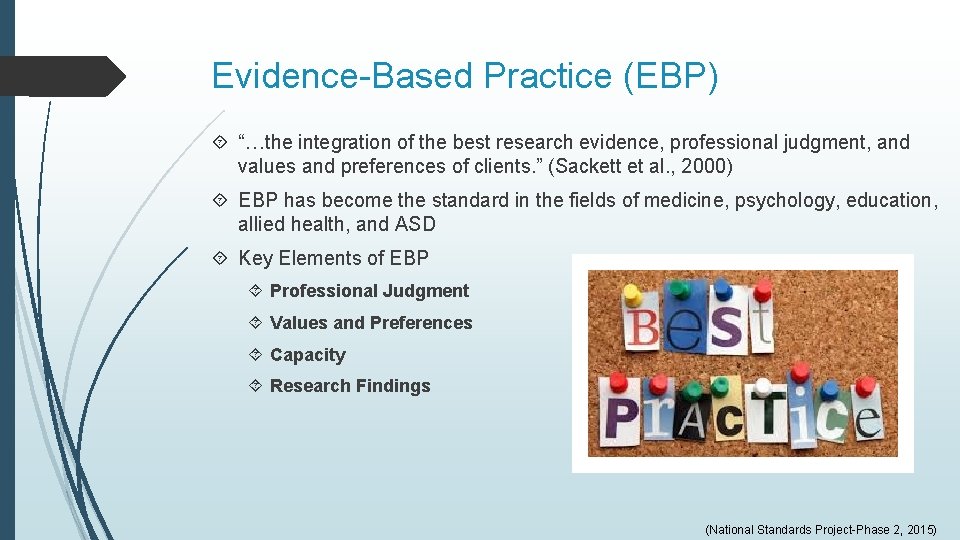 Evidence-Based Practice (EBP) “…the integration of the best research evidence, professional judgment, and values Evidence-Based Practice (EBP) “…the integration of the best research evidence, professional judgment, and values