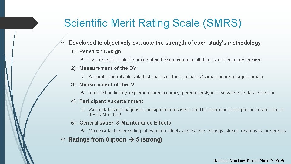Scientific Merit Rating Scale (SMRS) Developed to objectively evaluate the strength of each study’s Scientific Merit Rating Scale (SMRS) Developed to objectively evaluate the strength of each study’s