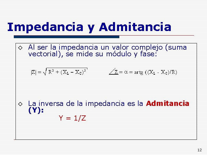 Impedancia y Admitancia ◊ Al ser la impedancia un valor complejo (suma vectorial), se