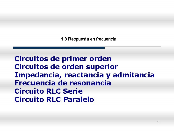 1. 8 Respuesta en frecuencia Circuitos de primer orden Circuitos de orden superior Impedancia,