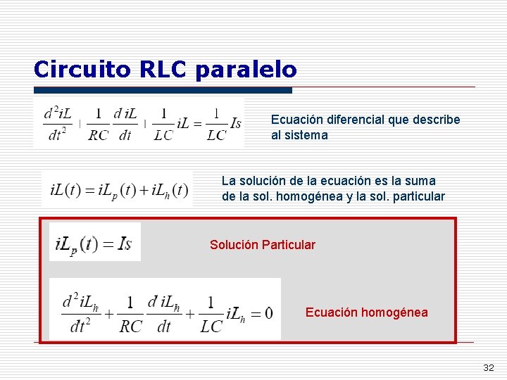 Circuito RLC paralelo Ecuación diferencial que describe al sistema La solución de la ecuación