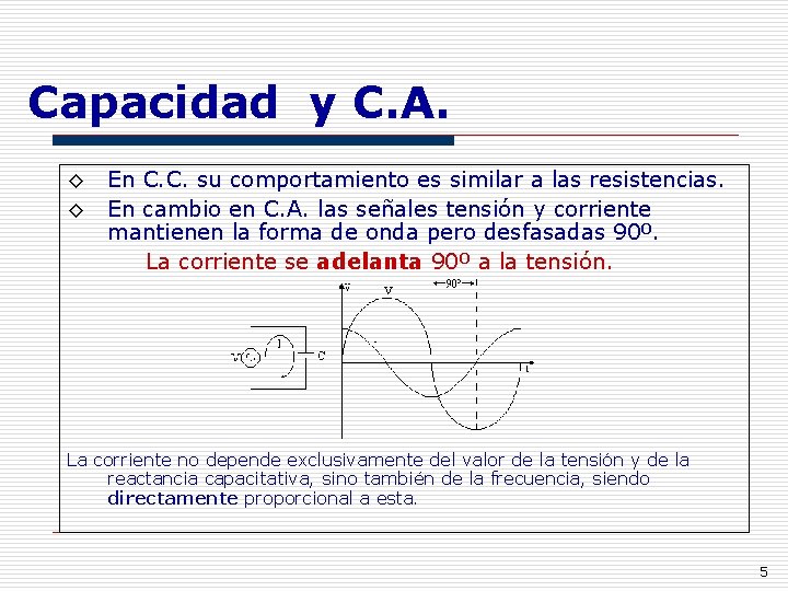 Capacidad y C. A. ◊ En C. C. su comportamiento es similar a las