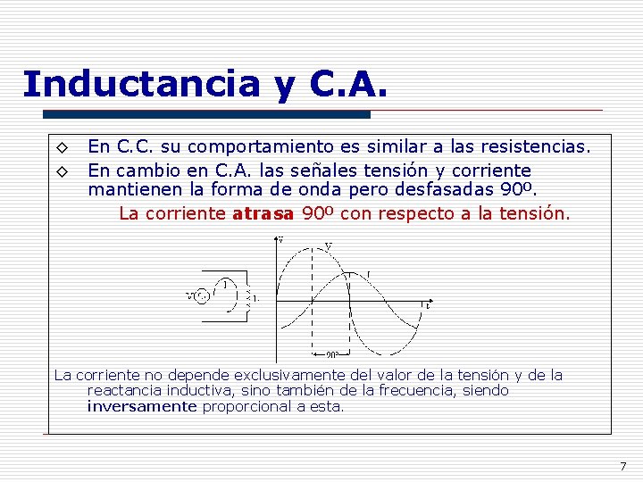 Inductancia y C. A. ◊ En C. C. su comportamiento es similar a las