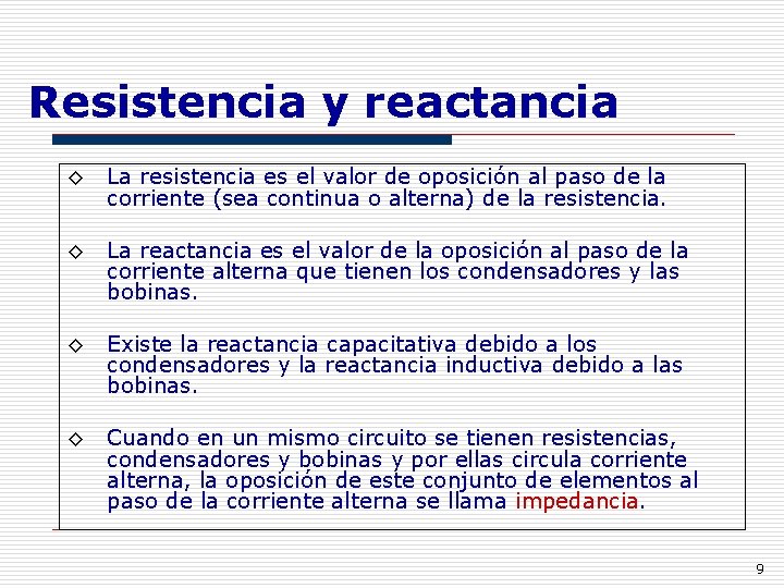 Resistencia y reactancia ◊ La resistencia es el valor de oposición al paso de