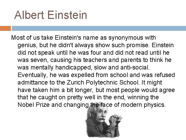 Albert Einstein Most of us take Einstein's name as synonymous with genius, but he