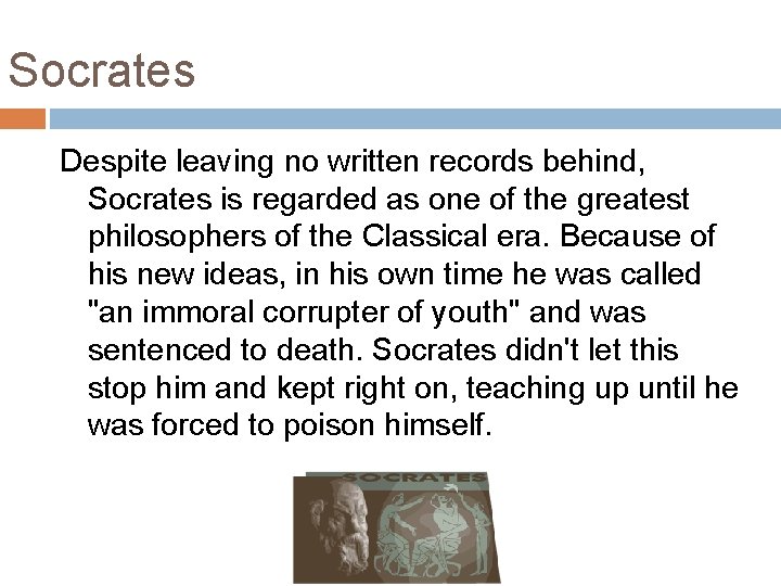 Socrates Despite leaving no written records behind, Socrates is regarded as one of the