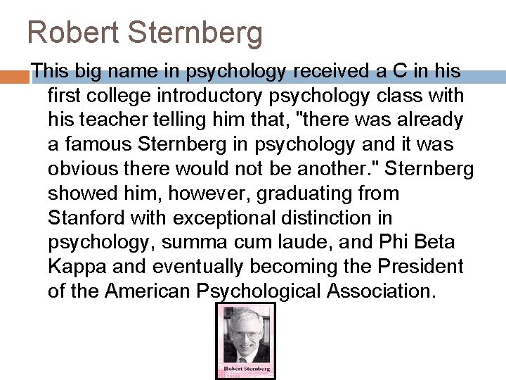 Robert Sternberg This big name in psychology received a C in his first college