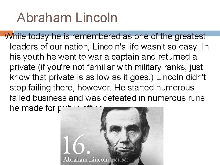 Abraham Lincoln While today he is remembered as one of the greatest leaders of