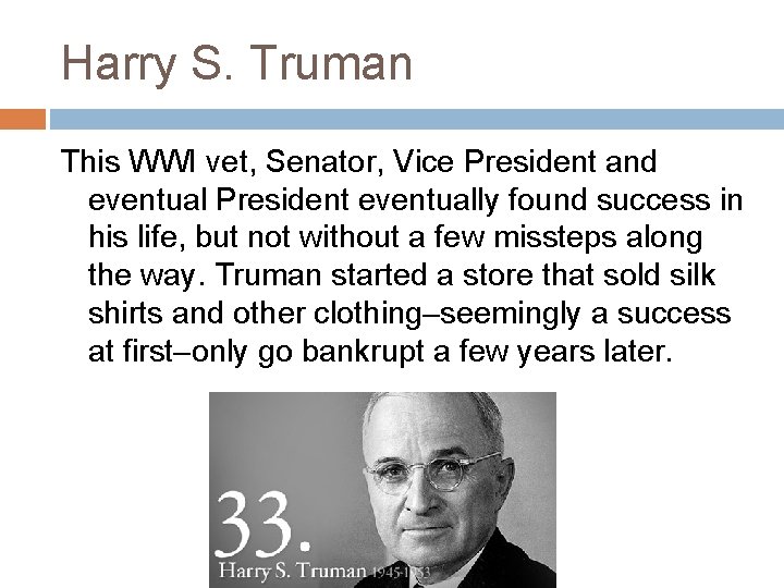 Harry S. Truman This WWI vet, Senator, Vice President and eventual President eventually found Harry S. Truman This WWI vet, Senator, Vice President and eventual President eventually found