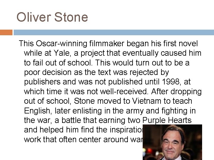 Oliver Stone This Oscar-winning filmmaker began his first novel while at Yale, a project