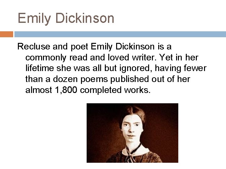 Emily Dickinson Recluse and poet Emily Dickinson is a commonly read and loved writer.