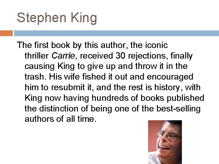 Stephen King The first book by this author, the iconic thriller Carrie, received 30