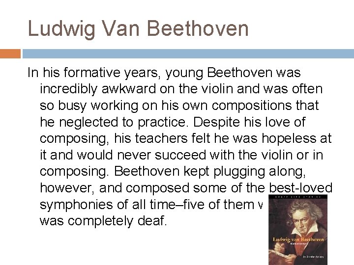 Ludwig Van Beethoven In his formative years, young Beethoven was incredibly awkward on the