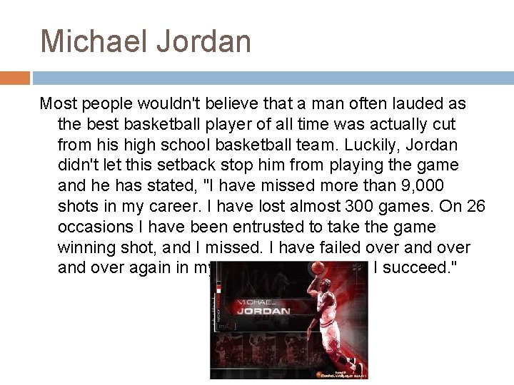 Michael Jordan Most people wouldn't believe that a man often lauded as the best