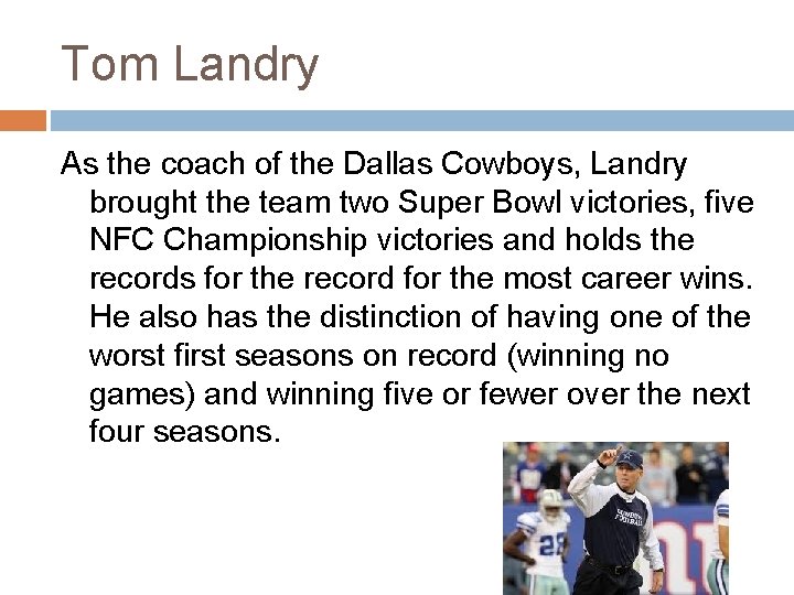 Tom Landry As the coach of the Dallas Cowboys, Landry brought the team two