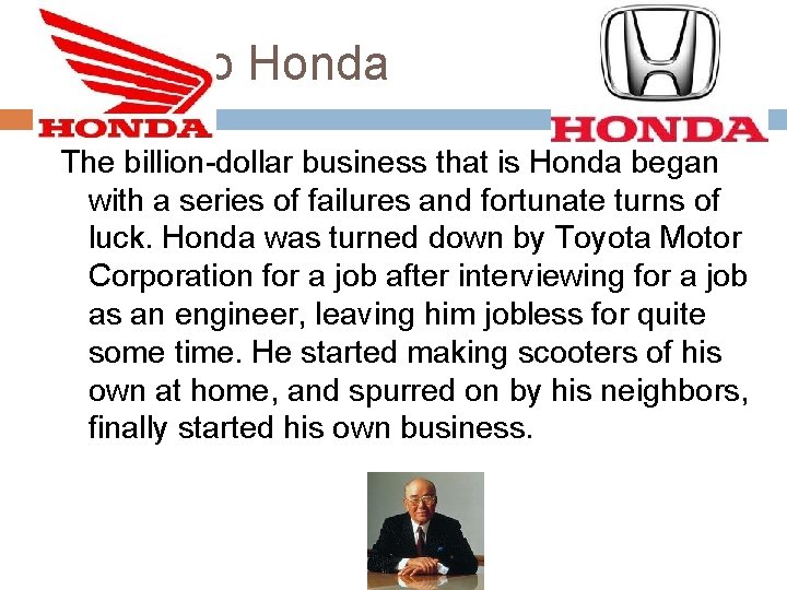 Soichiro Honda The billion-dollar business that is Honda began with a series of failures