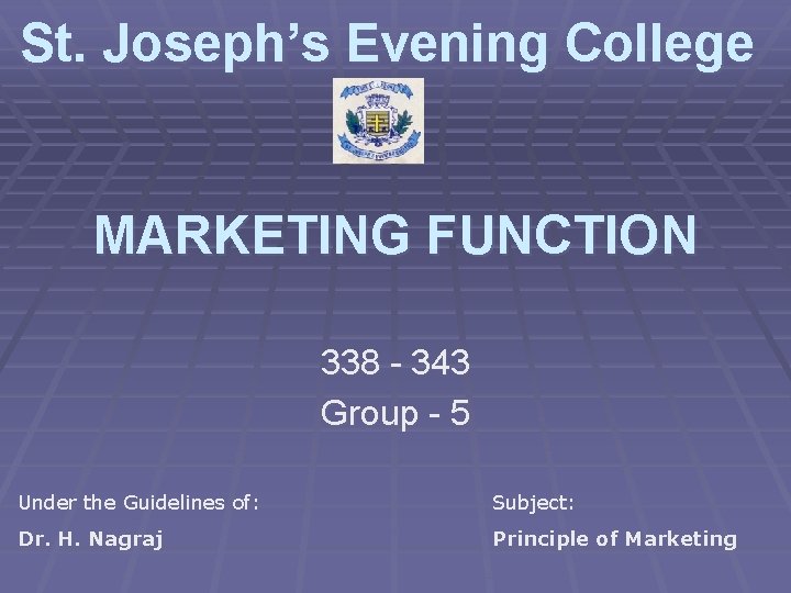 St. Joseph’s Evening College MARKETING FUNCTION 338 - 343 Group - 5 Under the