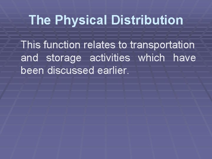 The Physical Distribution This function relates to transportation and storage activities which have been