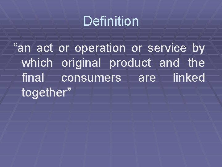 Definition “an act or operation or service by which original product and the final