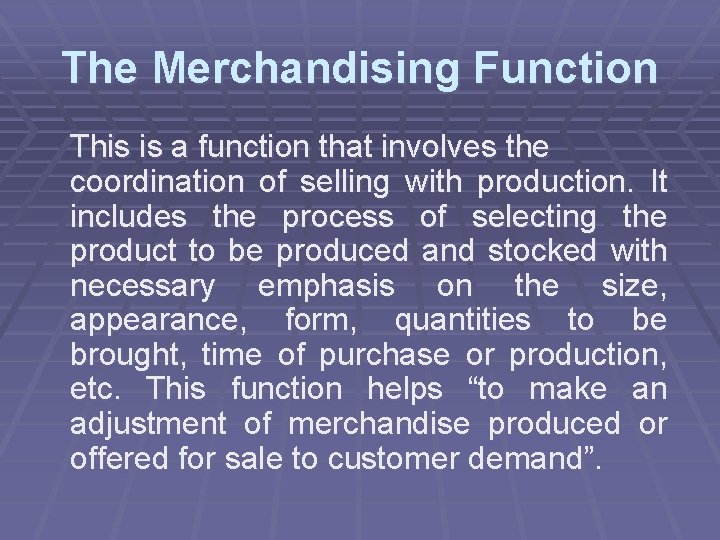 The Merchandising Function This is a function that involves the coordination of selling with