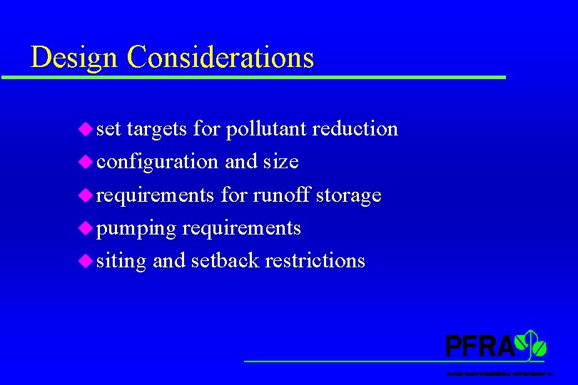 Design Considerations u set targets for pollutant reduction u configuration and size u requirements Design Considerations u set targets for pollutant reduction u configuration and size u requirements