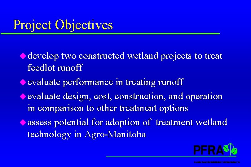 Project Objectives u develop two constructed wetland projects to treat feedlot runoff u evaluate Project Objectives u develop two constructed wetland projects to treat feedlot runoff u evaluate