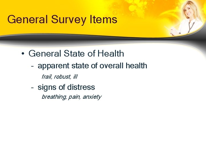 General Survey Items • General State of Health – apparent state of overall health General Survey Items • General State of Health – apparent state of overall health