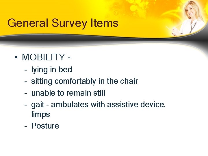 General Survey Items • MOBILITY – – lying in bed sitting comfortably in the General Survey Items • MOBILITY – – lying in bed sitting comfortably in the