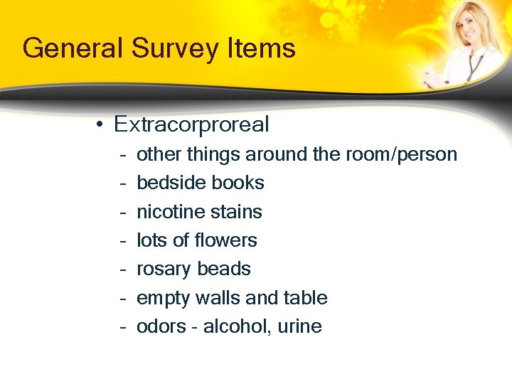 General Survey Items • Extracorproreal – – – – other things around the room/person General Survey Items • Extracorproreal – – – – other things around the room/person