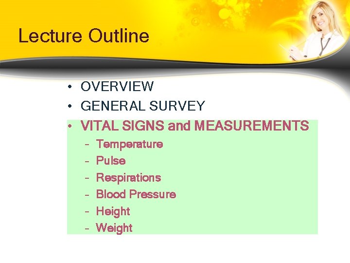 Lecture Outline • OVERVIEW • GENERAL SURVEY • VITAL SIGNS and MEASUREMENTS – – Lecture Outline • OVERVIEW • GENERAL SURVEY • VITAL SIGNS and MEASUREMENTS – –