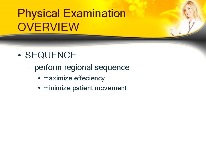 Physical Examination OVERVIEW • SEQUENCE – perform regional sequence • maximize effeciency • minimize Physical Examination OVERVIEW • SEQUENCE – perform regional sequence • maximize effeciency • minimize