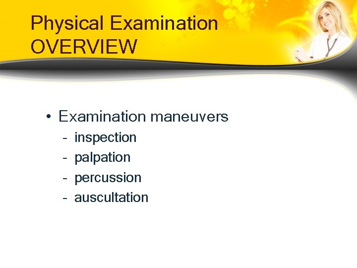 Physical Examination OVERVIEW • Examination maneuvers – – inspection palpation percussion auscultation Physical Examination OVERVIEW • Examination maneuvers – – inspection palpation percussion auscultation