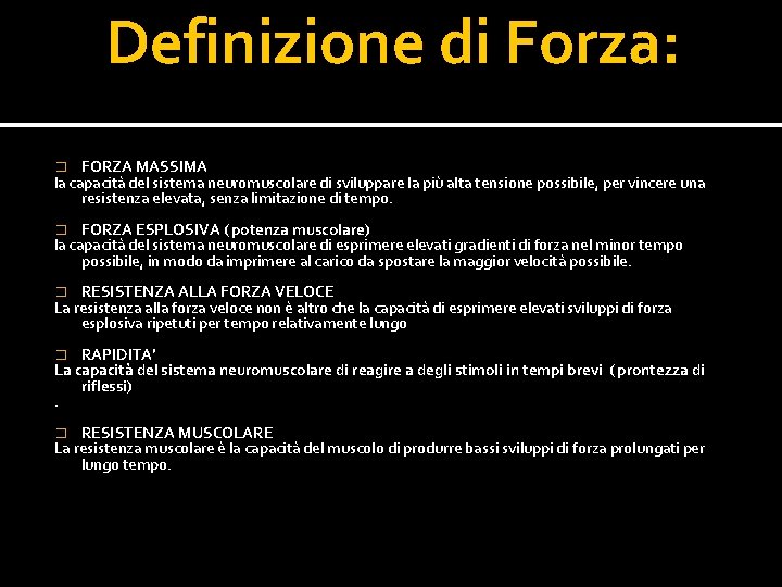 Definizione di Forza: FORZA MASSIMA la capacità del sistema neuromuscolare di sviluppare la più Definizione di Forza: FORZA MASSIMA la capacità del sistema neuromuscolare di sviluppare la più