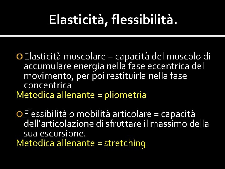 Elasticità, flessibilità. Elasticità muscolare = capacità del muscolo di accumulare energia nella fase eccentrica Elasticità, flessibilità. Elasticità muscolare = capacità del muscolo di accumulare energia nella fase eccentrica
