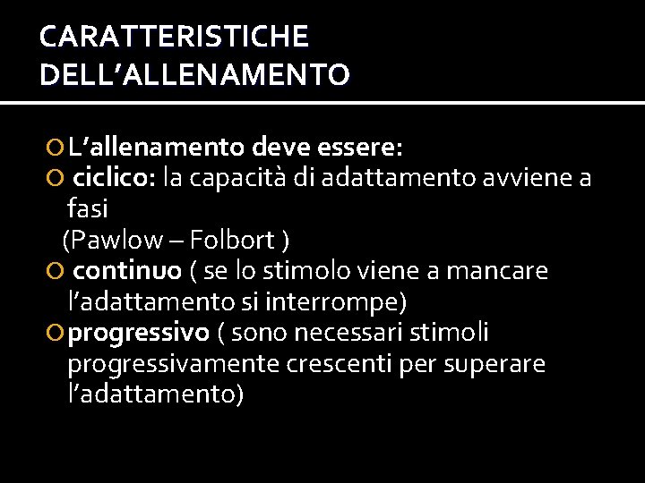 CARATTERISTICHE DELL’ALLENAMENTO L’allenamento deve essere: ciclico: la capacità di adattamento avviene a fasi (Pawlow CARATTERISTICHE DELL’ALLENAMENTO L’allenamento deve essere: ciclico: la capacità di adattamento avviene a fasi (Pawlow