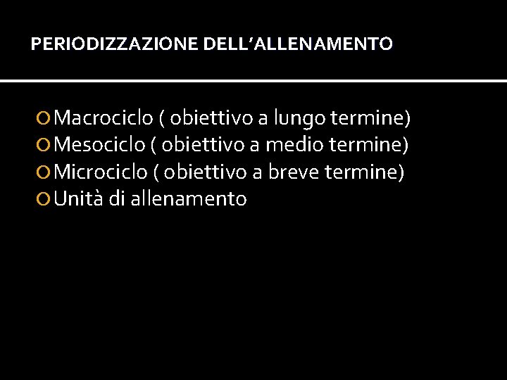 PERIODIZZAZIONE DELL’ALLENAMENTO Macrociclo ( obiettivo a lungo termine) Mesociclo ( obiettivo a medio termine) PERIODIZZAZIONE DELL’ALLENAMENTO Macrociclo ( obiettivo a lungo termine) Mesociclo ( obiettivo a medio termine)