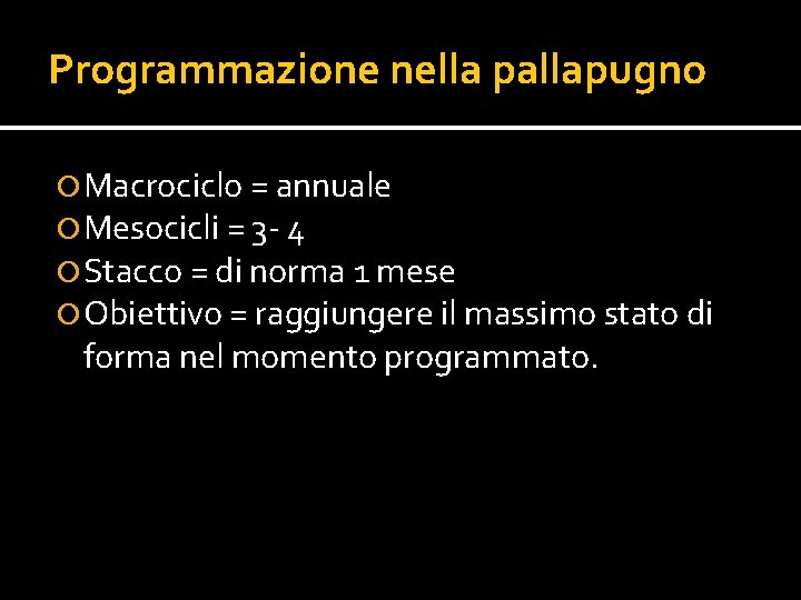 Programmazione nella pallapugno Macrociclo = annuale Mesocicli = 3 - 4 Stacco = di Programmazione nella pallapugno Macrociclo = annuale Mesocicli = 3 - 4 Stacco = di
