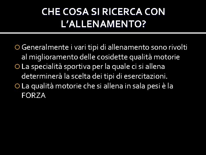 CHE COSA SI RICERCA CON L’ALLENAMENTO? Generalmente i vari tipi di allenamento sono rivolti CHE COSA SI RICERCA CON L’ALLENAMENTO? Generalmente i vari tipi di allenamento sono rivolti