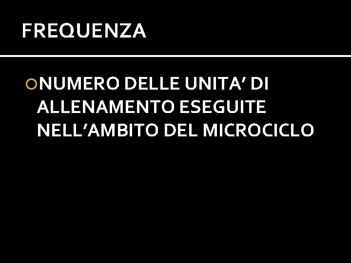 FREQUENZA NUMERO DELLE UNITA’ DI ALLENAMENTO ESEGUITE NELL’AMBITO DEL MICROCICLO FREQUENZA NUMERO DELLE UNITA’ DI ALLENAMENTO ESEGUITE NELL’AMBITO DEL MICROCICLO
