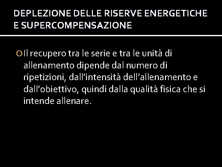 DEPLEZIONE DELLE RISERVE ENERGETICHE E SUPERCOMPENSAZIONE Il recupero tra le serie e tra le DEPLEZIONE DELLE RISERVE ENERGETICHE E SUPERCOMPENSAZIONE Il recupero tra le serie e tra le