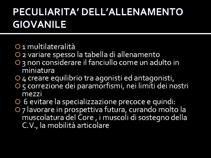 PECULIARITA’ DELL’ALLENAMENTO GIOVANILE 1 multilateralità 2 variare spesso la tabella di allenamento 3 non PECULIARITA’ DELL’ALLENAMENTO GIOVANILE 1 multilateralità 2 variare spesso la tabella di allenamento 3 non