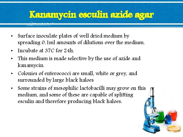 Kanamycin esculin azide agar • Surface inoculate plates of well dried medium by spreading