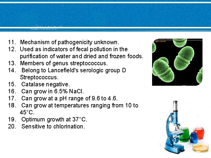 11. Mechanism of pathogenicity unknown. 12. Used as indicators of fecal pollution in the