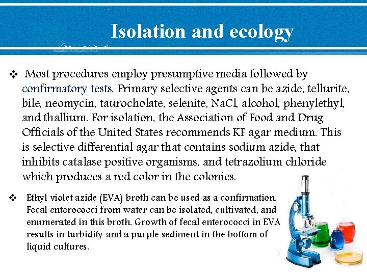 Isolation and ecology v Most procedures employ presumptive media followed by confirmatory tests. Primary