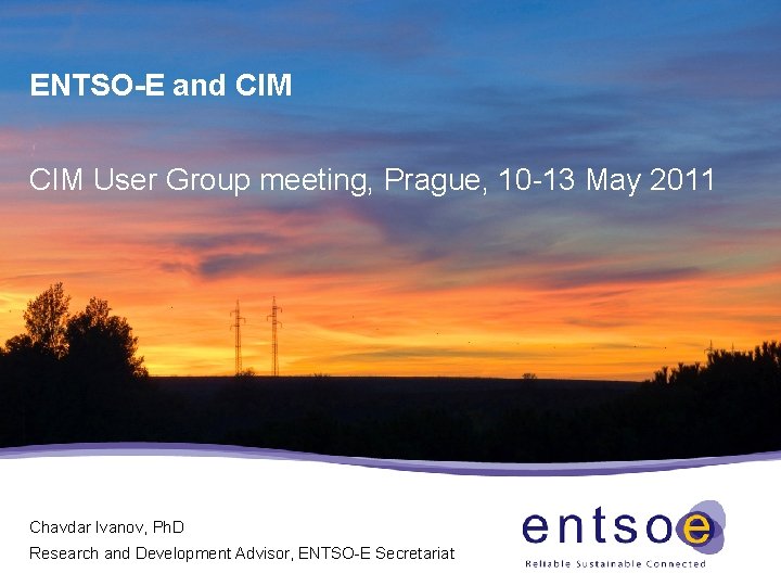 ENTSO-E and CIM User Group meeting, Prague, 10 -13 May 2011 Chavdar Ivanov, Ph.