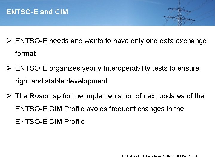 ENTSO-E and CIM Ø ENTSO-E needs and wants to have only one data exchange