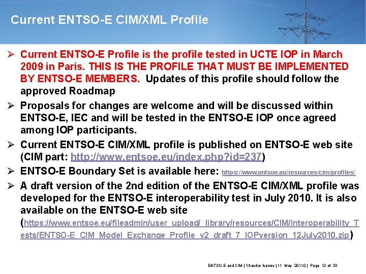 Current ENTSO-E CIM/XML Profile Ø Current ENTSO-E Profile is the profile tested in UCTE