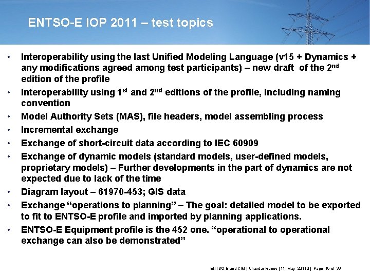ENTSO-E IOP 2011 – test topics • • • Interoperability using the last Unified