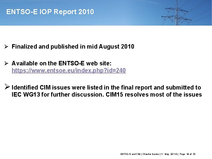 ENTSO-E IOP Report 2010 Ø Finalized and published in mid August 2010 Ø Available