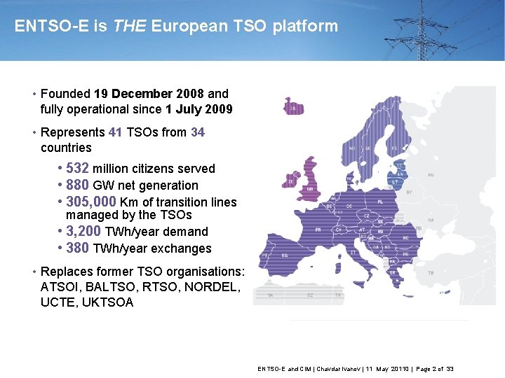 ENTSO-E is THE European TSO platform • Founded 19 December 2008 and fully operational